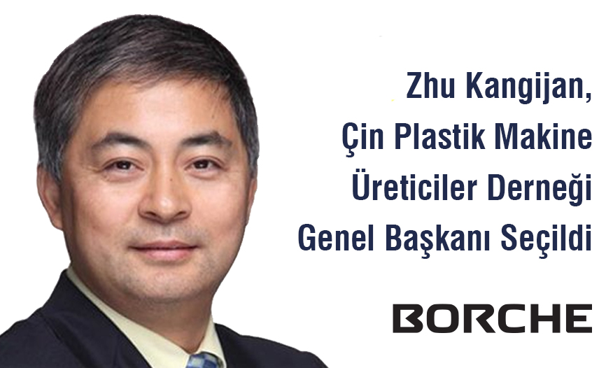 BORCHE ZHU, ÇİN PLASTİK MAKİNE ÜRETİCİLER DERNEĞİ GENEL BAŞKANI SEÇİLDİ